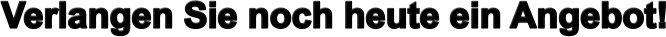 Verlangen Sie noch heute ein Angebot!